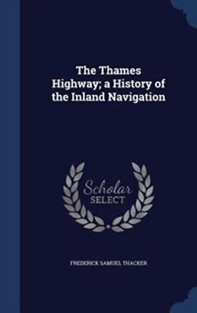 the Thames Highway; a History of Inland Navigation