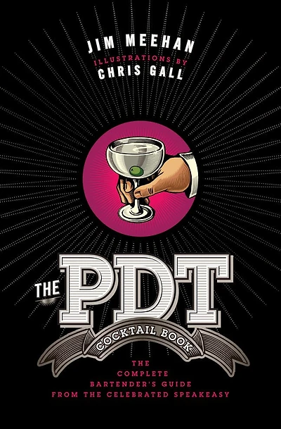 the PDT Cocktail Book: Complete Bartender's Guide from Celebrated Speakeasy
