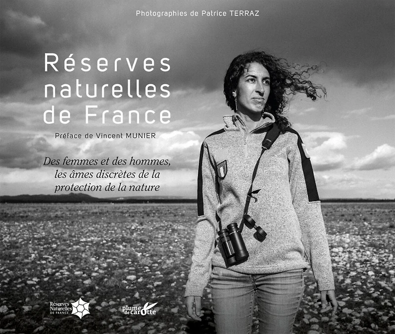 Réserves naturelles de France: Des femmes et des hommes, les âmes discrètes de la protection de la nature
