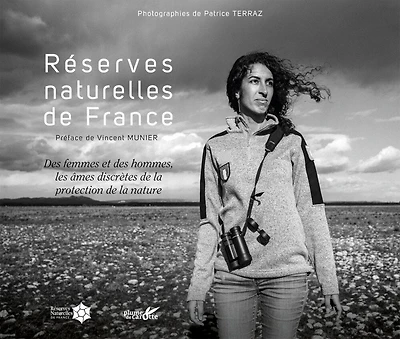 Réserves naturelles de France: Des femmes et des hommes, les âmes discrètes de la protection de la nature
