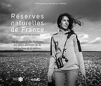 Réserves naturelles de France: Des femmes et des hommes, les âmes discrètes de la protection de la nature