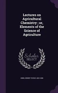 Lectures on Agricultural Chemistry ; or, Elements of the Science of Agriculture