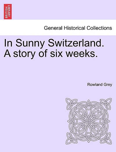 In Sunny Switzerland. A Story Of Six Weeks.