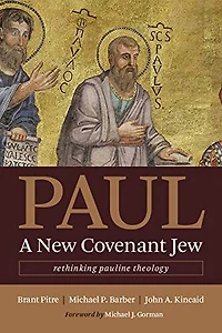 Paul, A New Covenant Jew: Rethinking Pauline Theology