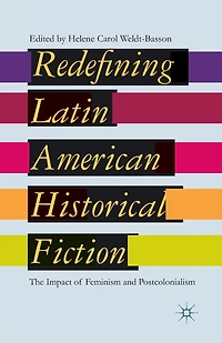 Redefining Latin American Historical Fiction: The Impact Of Feminism And Postcolonialism