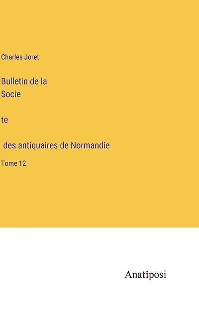 Bulletin de la Société des antiquaires de Normandie: Tome 12