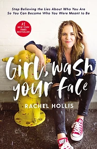 Girl, Wash Your Face: Stop Believing The Lies About Who You Are So Can Become Were Meant To Be
