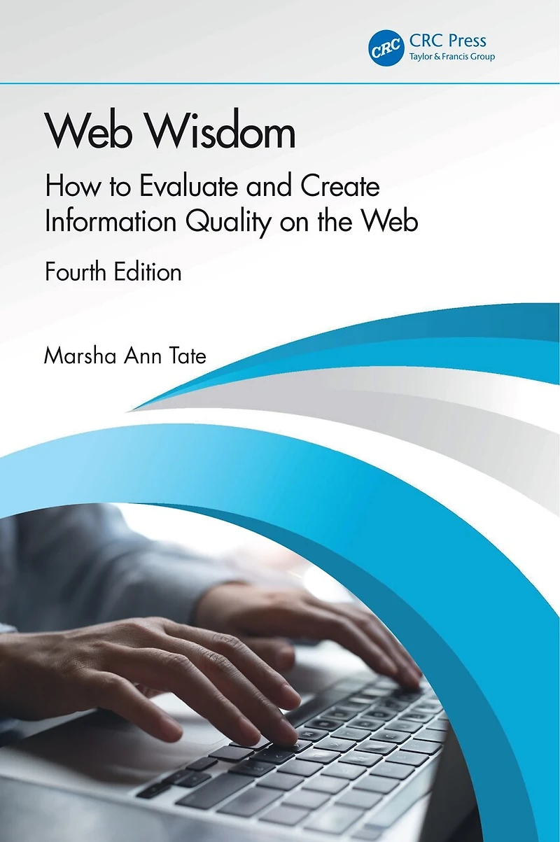 Web Wisdom: How To Evaluate And Create Information Quality On The