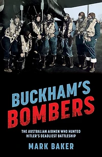 Buckham's Bombers: The Australian airmen who hunted Hitler's deadliest battleship