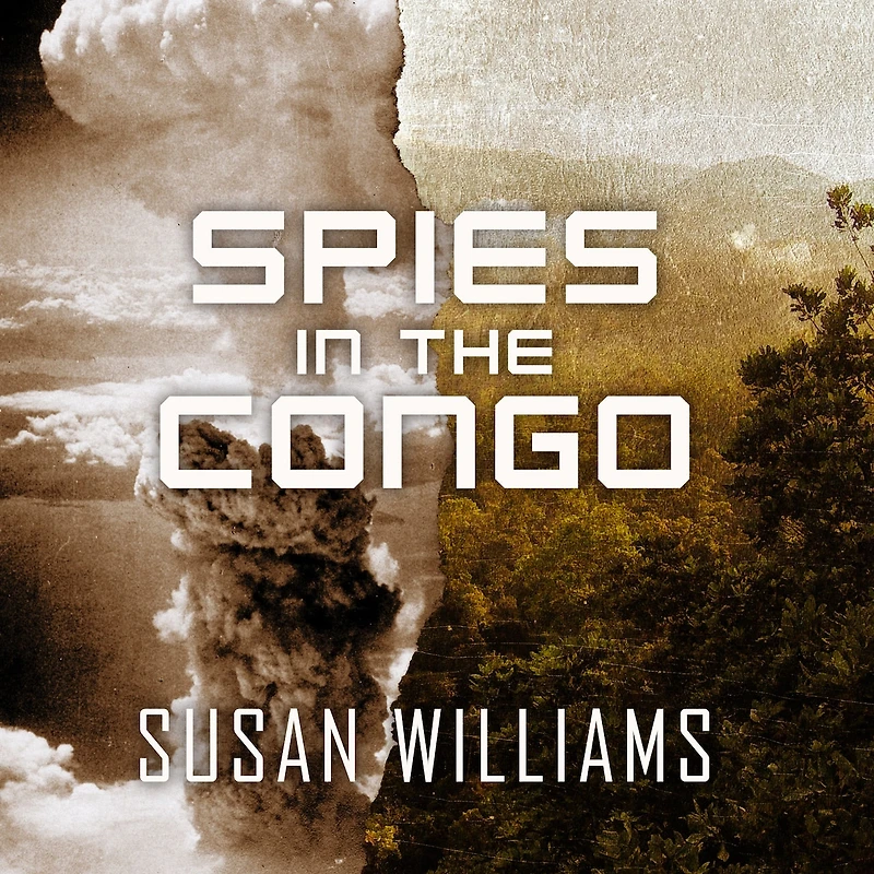 Spies the Congo Lib/E: America's Atomic Mission World War II