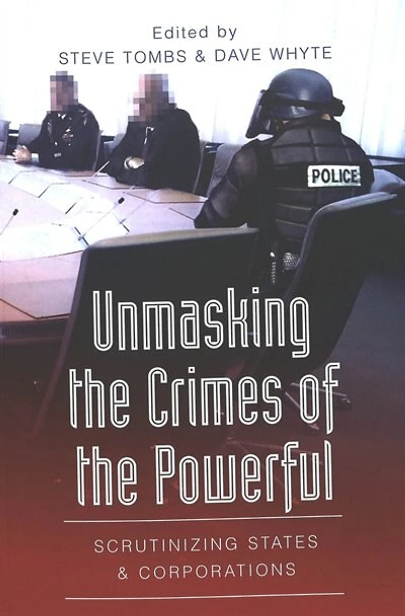 Unmasking The Crimes Of Powerful: Scrutinizing States And Corporations