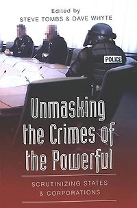 Unmasking The Crimes Of Powerful: Scrutinizing States And Corporations