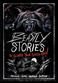 Beastly Stories to Scare Your Socks Off!