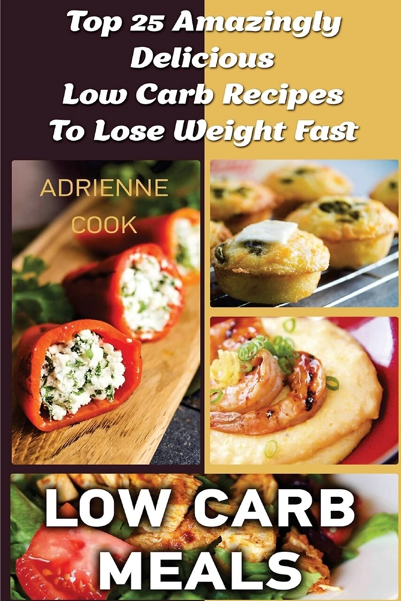 Low Carb Meals: Top 25 Amazingly Delicious Low Carb Recipes To Lose Weight Fast: (Low Carb Meals Recipes, Low Carb Breakfast Lunch and Dinner, Crock Pot, Healthy Meals)