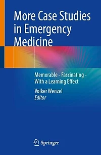 More Case Studies Emergency Medicine: A Collection of Memorable Clinically Relevant Cases with Clinical Pearls