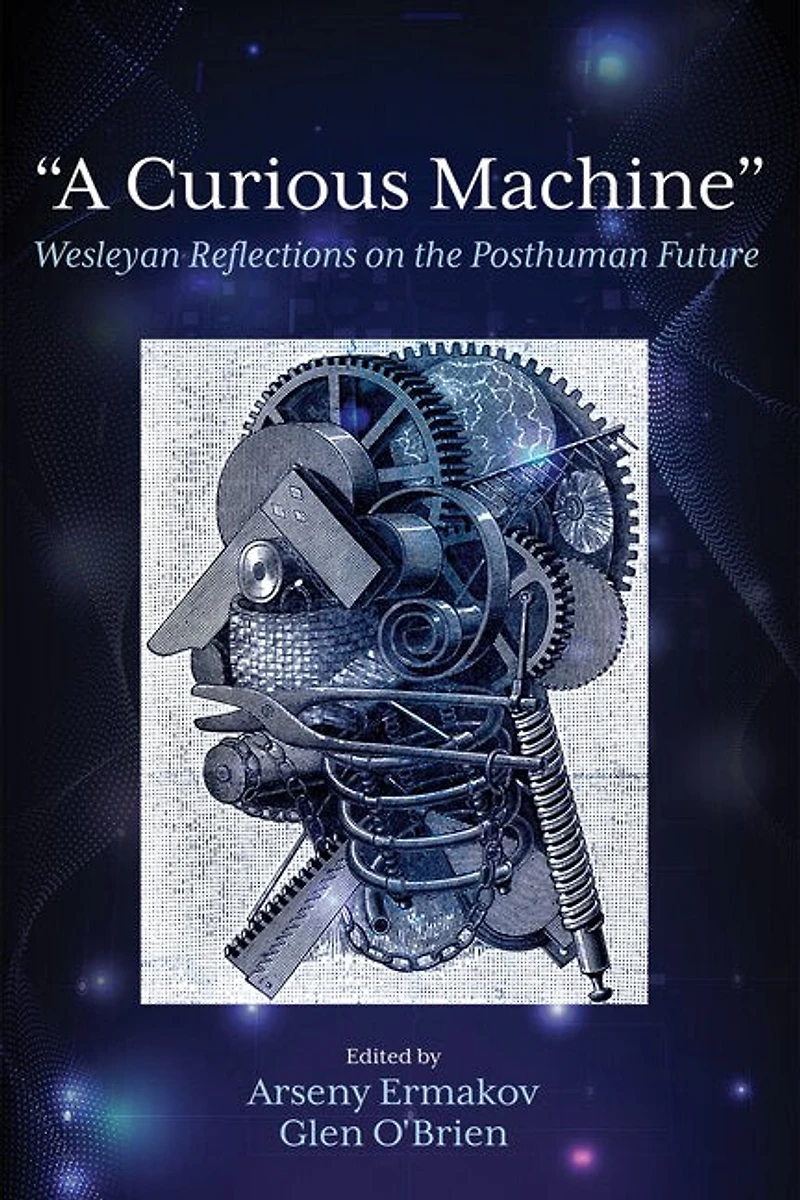 "A Curious Machine": Wesleyan Reflections on the Posthuman Future