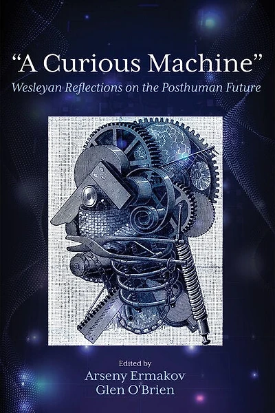 "A Curious Machine": Wesleyan Reflections on the Posthuman Future