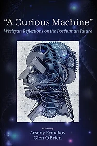 "A Curious Machine": Wesleyan Reflections on the Posthuman Future
