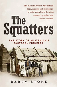 Squatters: The Story Of Australia's Pastoral Pioneers