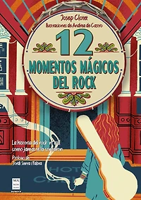12 momentos mágicos del rock / 12 Magical Rock Moments: La historia del rock 'n' roll como jamás te la contaron / The History of Rock 'n' Roll as it was Never Told to You