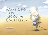 Maybe Dying Is Like Becoming A Butterfly