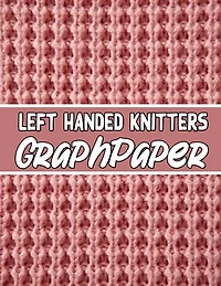 left handed knitters graph paper: the perfect knitter's gifts for all beginner knitter. if you are beginning knitter this can helps you to do your work