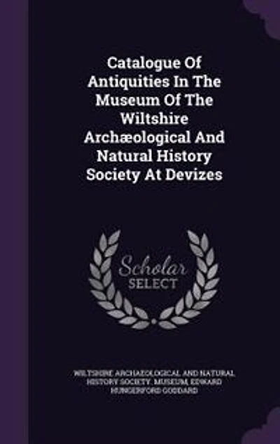 Catalogue Of Antiquities The Museum Wiltshire Archæological And Natural History Society At Devizes