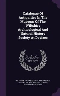 Catalogue Of Antiquities The Museum Wiltshire Archæological And Natural History Society At Devizes