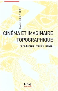 Cinéma et imaginaire topographique: Ford, Straub-Huillet, Teguia