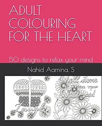 Adult Colouring for the Heart: 50 designs to relax your mind