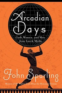 ARCADIAN DAYS: Gods, Women, and Men from Greek Myths