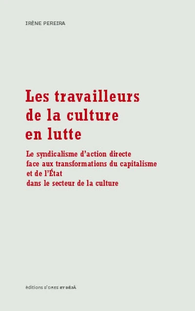 Les travailleurs de la culture en lutte: le syndicalisme d'action directe face aux transformations du capitalisme et de l'Etat dans le secteur de la culture