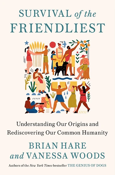 Survival of the Friendliest: Understanding Our Origins and Rediscovering Common Humanity