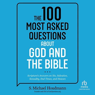 the 100 Most Asked Questions about God and Bible: Scripture's Answers on Sin, Salvation, Sexuality, End Times, Heaven