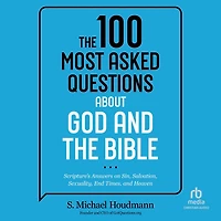 the 100 Most Asked Questions about God and Bible: Scripture's Answers on Sin, Salvation, Sexuality, End Times, Heaven