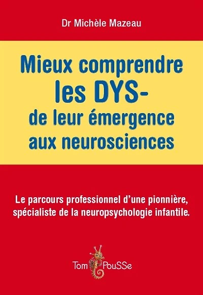 Mieux comprendre les DYS-, de leur émergence aux neurosciences: le parcours professionnel d'une pionnière, spécialiste de la neuropsychologie infantile