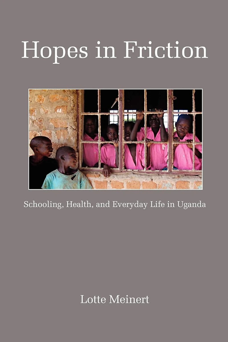 Hopes Friction: Schooling, Health and Everyday Life Uganda