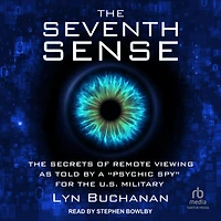 the Seventh Sense: Secrets of Remote Viewing as Told by a "Psychic Spy" for U.S. Military