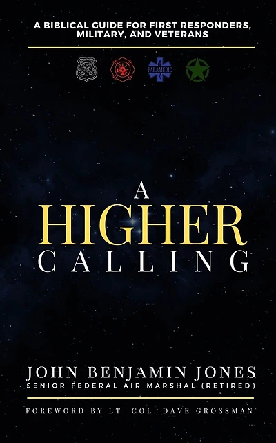 A Higher Calling: A Biblical Guide for First Responders, Military, and Veterans