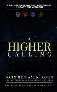 A Higher Calling: A Biblical Guide for First Responders, Military, and Veterans