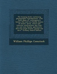 The Housing Book: Containing Photographic Reproductions, With Floor Plans of Workingmen's Homes; One and Two Family H