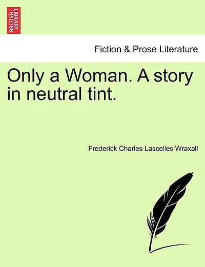 Only A Woman. A Story In Neutral Tint. Vol. Iii.