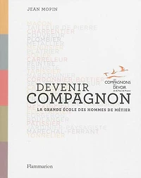 Devenir compagnon: la grande école des hommes de métier