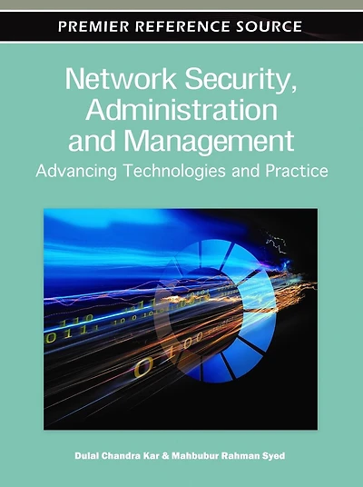 Network Security, Administration and Management: Advancing Technologies and Practice