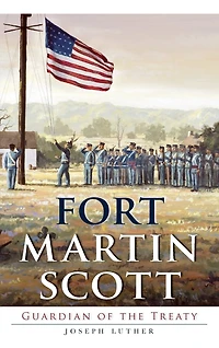 Fort Martin Scott: Guardian of the Treaty