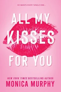 All My Kisses For You: A Best Friend’s Sister Contemporary Romance