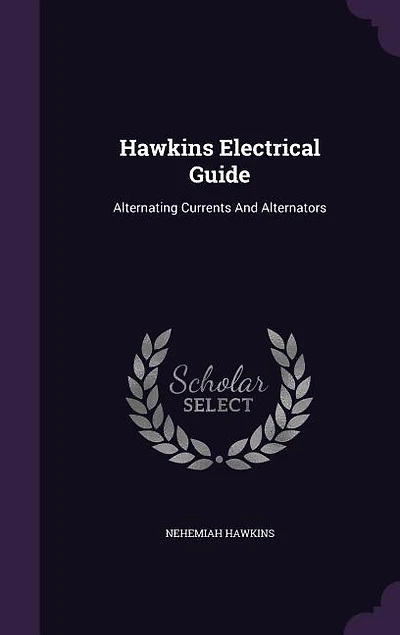 Hawkins Electrical Guide: Alternating Currents And Alternators