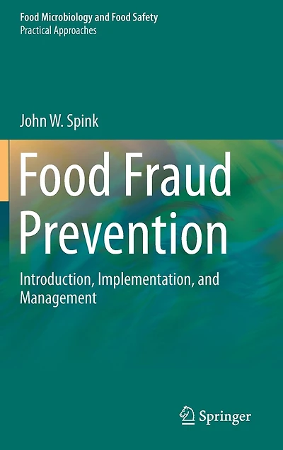 Food Fraud Prevention: Introduction, Implementation, And Management