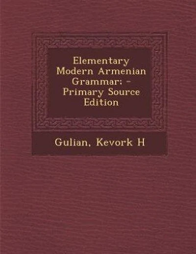 Elementary Modern Armenian Grammar; - Primary Source Edition