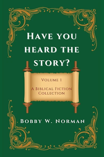 Have You Heard the Story?: Volume One- A Biblical Fiction Collection